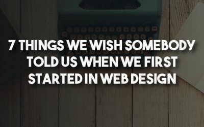 7 things we wish somebody told us when we first started in web design