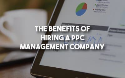 The Benefits of Hiring a PPC Management Company