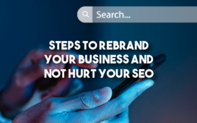 Steps to Rebrand Your Business and Not Hurt Your SEO